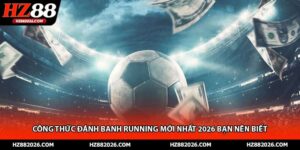 Công Thức Đánh Banh Running Mới Nhất 2026 Bạn Nên Biết